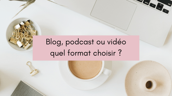 Lire la suite à propos de l’article Blog, podcast ou vidéo, quel format choisir ?