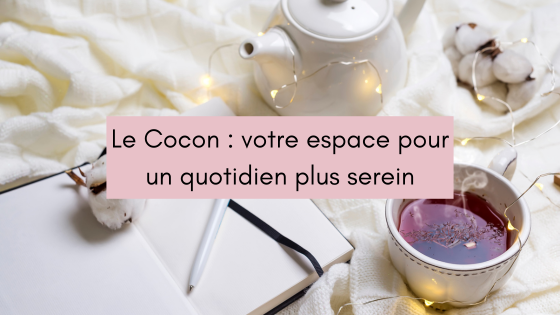 Le Cocon : votre espace pour un quotidien plus serein