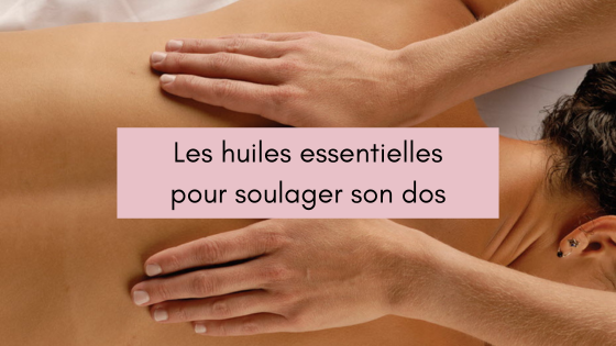 Lire la suite à propos de l’article Les huiles essentielles : soulager son dos