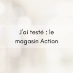 J’ai testé : le magasin Action