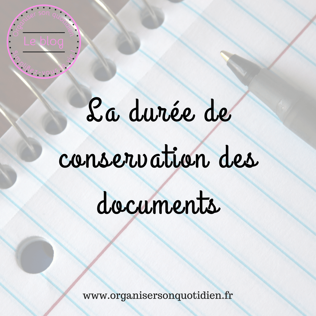 La Durée De Conservation Des Documents - Organiser Son Quotidien