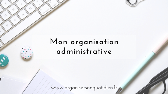 Mon organisation administrative personnelle - Organiser son quotidien