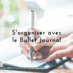 S’organiser avec le Bullet Journal