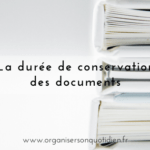 La durée de conservation des documents