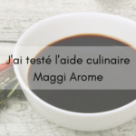 J’ai testé l’aide culinaire Maggi Arome