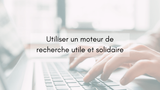 Utiliser un moteur de recherche utile et solidaire