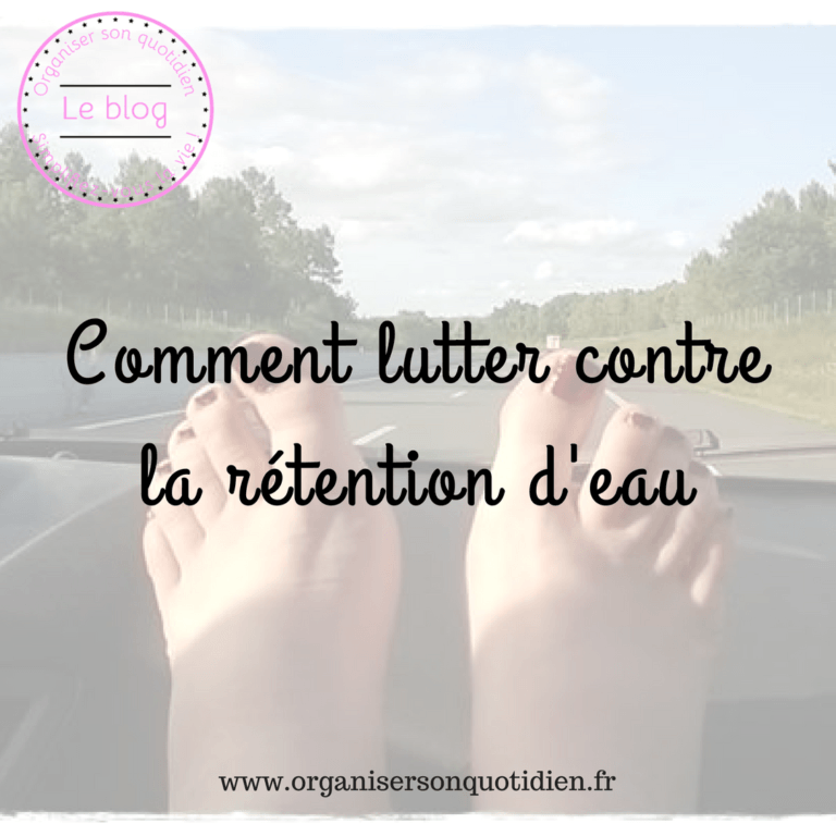Lire la suite à propos de l’article Comment lutter contre la rétention d’eau