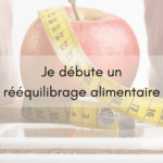 Je débute un rééquilibrage alimentaire