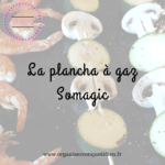 Retour sur la plancha à gaz Somagic