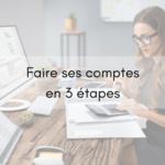 Comment faire ses comptes en 3 étapes
