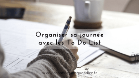 Organiser sa journée avec les To Do List - Organiser son quotidien