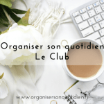 Je lance le Club Organiser son Quotidien