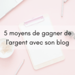 5 façons de gagner de l’argent avec son blog