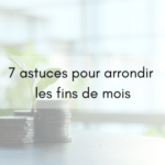 7 astuces pour arrondir ses fins de mois