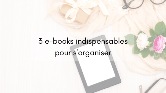 3 e-books indispensables pour s'organiser