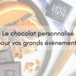 Optez pour un chocolat personnalisé pour marquer vos grands évènements