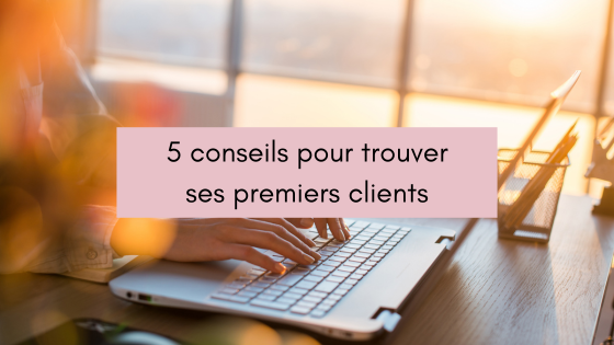 Lire la suite à propos de l’article 5 conseils pour trouver ses premiers clients en 2025