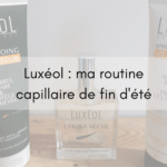 Luxéol : ma routine capillaire de fin d’été