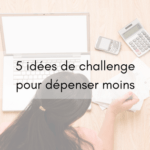 5 idées de challenge pour dépenser moins