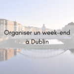 Organiser un week-end à Dublin