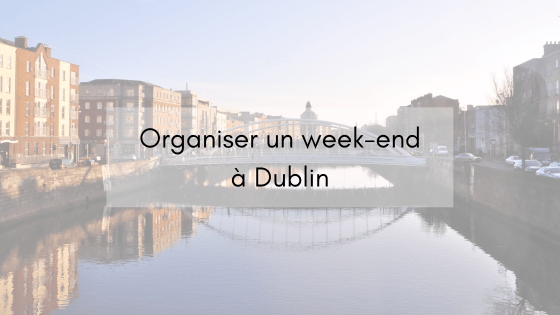 Organiser un week-end à Dublin