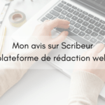 Mon avis sur Scribeur – Plateforme de rédaction web
