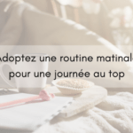 Adoptez une routine matinale pour une journée au top