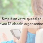 Simplifiez Votre Vie Avec ces 12 Ebooks d’Organisation