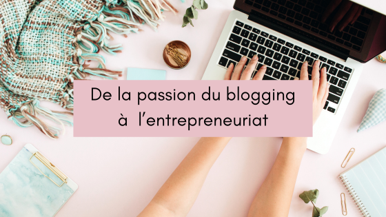 Lire la suite à propos de l’article De la passion du blogging à l&rsquo;entrepreneuriat
