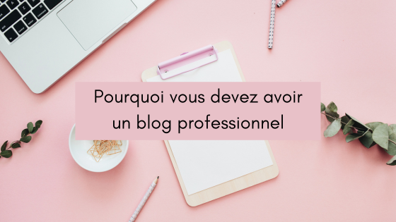 Lire la suite à propos de l’article Pourquoi vous devez avoir un blog professionnel