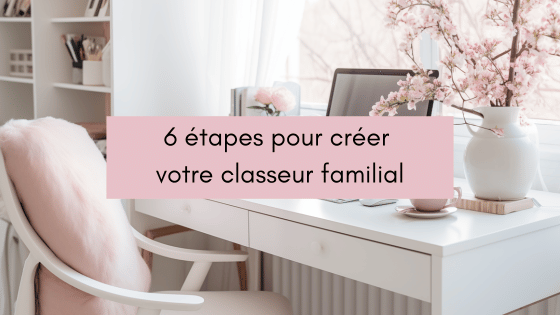 Lire la suite à propos de l’article Le classeur familial dans votre organisation quotidienne