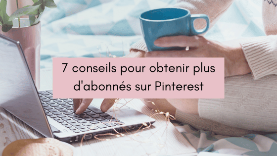 Lire la suite à propos de l’article 7 astuces pour plus d&rsquo;abonnés sur Pinterest