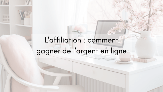 L'affiliation : un moyen efficace de gagner de l'argent en ligne