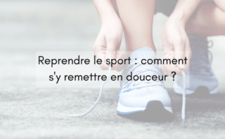 Reprendre le sport : comment s'y remettre en douceur ?