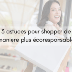 3 astuces pour shopper de manière plus écoresponsable