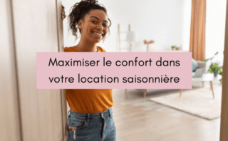 4 astuces pour maximiser le confort dans votre location saisonnière