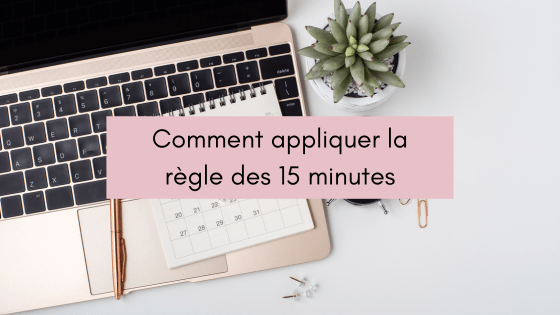 Comment appliquer la règle des 15 minutes