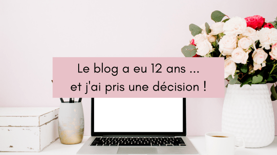 Le blog a eu 12 ans ... et j'ai pris une décision !