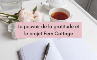 Le pouvoir de la gratitude et le projet Fern Cottage