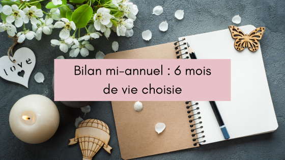 Bilan mi-annuel : 6 mois de vie choisie